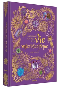 L'anthologie illustrée de la vie microscopique