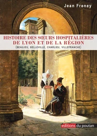 Histoire des soeurs hospitalières de Lyon et de la région