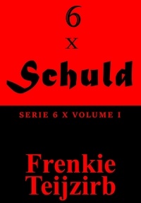  Frenkie Teijzirb - 6 x Schuld   -   Serie 6 x : Volume I - 6 x, #1.