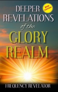  FREQUENCY REVELATOR - Deeper Revelations of the Glory Realm.