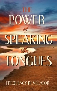  FREQUENCY REVELATOR - The Power of Speaking in Tongues.