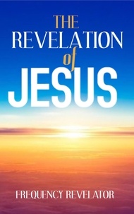  FREQUENCY REVELATOR - The Revelation of Jesus.