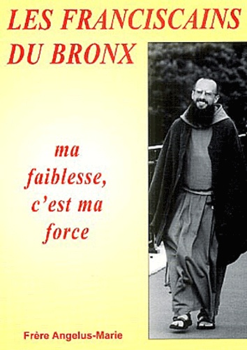  Frère Angelus-Marie - Les Franciscains du Bronx - Ma faiblesse, c'est ma force.