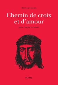 Frère Bernard-Marie et Emilie Bredel - Chemin de croix et d'amour - pour chaque vendredi.