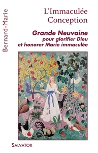  Frère Bernard-Marie - L'Immaculée Conception - Grande Neuvaine pour glorifier Dieu et honorer Marie Immaculée.