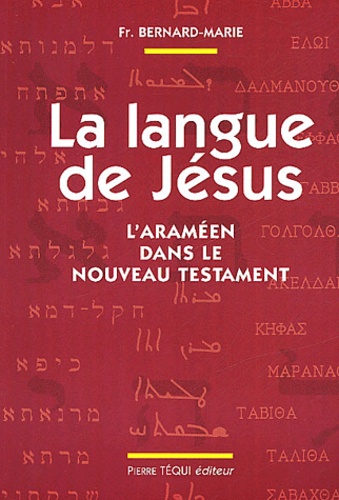  Frère Bernard-Marie - La langue de Jésus. - L'araméen dans le Nouveau Testament, 3ème édition.