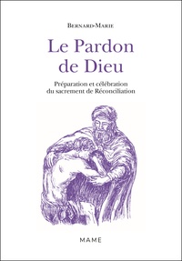  Frère Bernard-Marie - Le Pardon de Dieu - Préparation et célébration du sacrement de réconciliation.