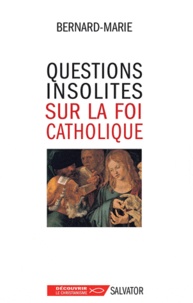  Frère Bernard-Marie - Questions insolites sur la foi catholique.