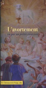  Frère Christian de la Vierge - L'avortement vu par un prêtre exorciste.