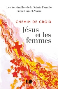  Frère Daniel-Marie et  Les sentinelles Ste Famille - Chemin de Croix - Jésus et les femmes.