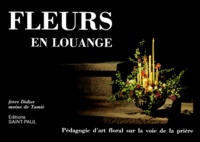  Frère Didier - Fleurs En Louange. Pedagogie D'Art Floral Sur La Voie De La Priere, 7eme Edition.