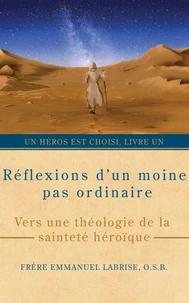 Réflexions d’un moine pas ordinaire : Vers une théologie de la sainteté héroïque