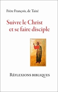  Frere François de Taizé - Suivre le Christ et se faire disciple - Réflexions bibliques.