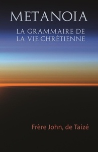  Frère John de Taizé - Metanoia - La grammaire de la vie chrétienne.