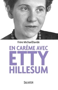  Frère MichaelDavide - En carême avec Etty Hillesum - Itinéraire en quarante étapes.