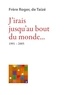  Frère Roger de Taizé - J’irais jusqu'au bout du monde... 1991-2005.