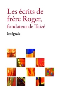 Frère Roger De Taizé - Les écrits de frère Roger, fondateur de Taizé – Intégrale.