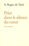  Frère Roger de Taizé - Prier dans le silence du coeur - Cent prières.