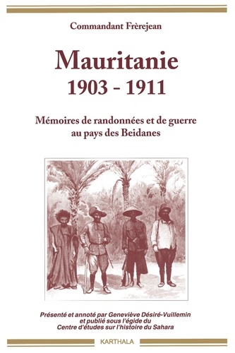  Frerejean - Mauritanie, 1903-1911 - Mémoires de randonnées et de guerre au pays des Beidanes.