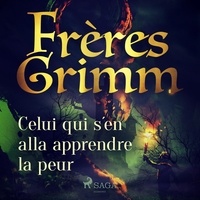 Freres Grimm et Delphine Cabirol - Celui qui s'en alla apprendre la peur.