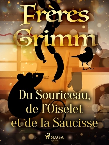 Freres Grimm - Du Souriceau, de l’Oiselet et de la Saucisse.