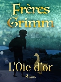 Freres Grimm - L’Oie d’or.