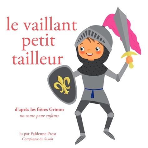 Freres Grimm et Fabienne Prost - Le Vaillant Petit Tailleur, des Frères Grimm.