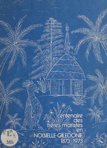 Centenaire des Frères maristes en Nouvelle-Calédonie. 1873-1973