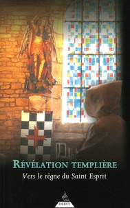  Frères Templiers - Révélations templières - Vers le règne du Saint-Esprit.