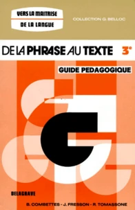 Francais 3eme De La Phrase Au Texte. Guide Pedagogique