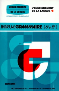 Francais 6eme/5eme L'Enseignement De La Langue. Tome 1, Batir Une Grammaire