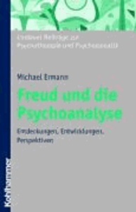 Freud und die Psychoanalyse - Entdeckungen, Entwicklungen, Perspektiven.