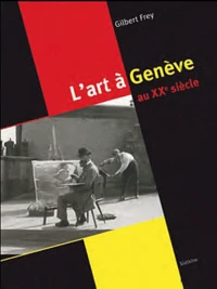 Regard sur l'art à Genève au XXe siècle (1900-2010)