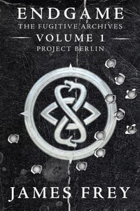Endgame: The Fugitive Archives Volume 1: Project Berlin