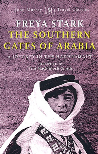 Freya Stark - The southern gates of Arabia - A Journey in the Hadhramaut.