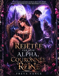 Rejetée par mon Alpha, couronnée Reine