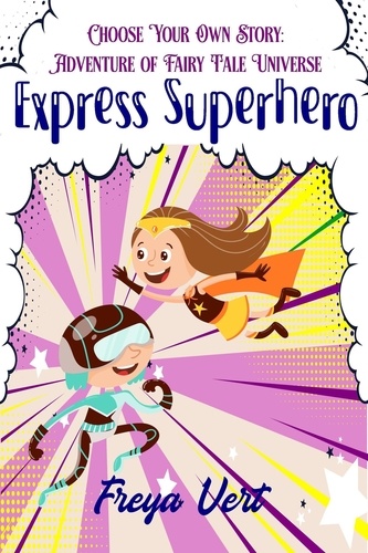  Freya Vert - Choose your Own Story: Adventure of Fairy Tale Universe #2: Express Superhero - Choose your Own Story: Adventure of Fairy Tale Universe, #2.