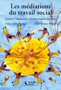 Les Mediations Du Travail Social. Contre L'Exclusion, (Re)Construire Des Liens, 2eme Edition