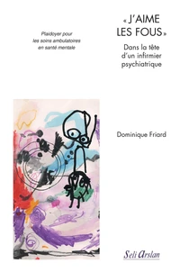 "J'aime les fous" Dans la tête d'un infirmier psychiatrique
