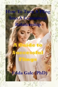 Frida Gale (PhD) - How To Turn A Fling Into A Committed Relationship.