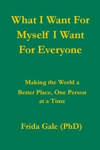  Frida Gale (PhD) - What I Want For Myself I Want For Everyone.