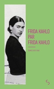 Frida Kahlo par Frida Kahlo - Ecrits (1922-1954)