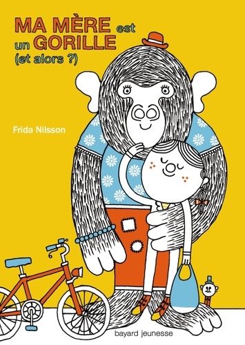 Frida Nilsson - Ma mère est un gorille (et alors ?).