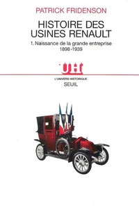 Histoire Des Usines Renault. Tome 1, Naissance De La Grande Entreprise 1898-1939