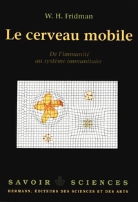 Fridman wolf Herman - Le Cerveau mobile - De l'immunité au système immunitaire.