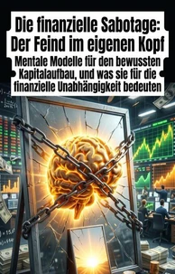 Die finanzielle Sabotage: Der Feind im eigenen Kopf
