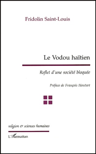 Fridolin Saint-Louis - Le Vodou Haitien. Reflet D'Une Societe Bloquee.
