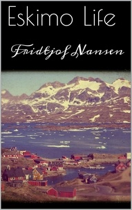 Fridtjof Nansen - Eskimo Life.