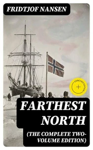 Farthest North (The Complete Two-Volume Edition)