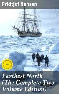 Farthest North (The Complete Two-Volume Edition)